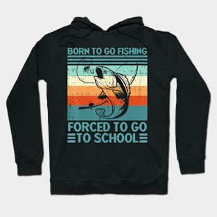 Born To Go Fishing Forced School Men Women Kids Boys Hoodie